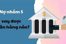 Nợ Xấu Có Vay Được Ngân Hàng K