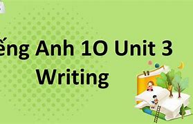 Tiếng Anh 10 Unit 10 Writing